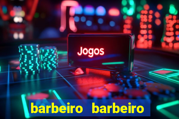 barbeiro barbeiro barbeiro bicho significado espiritual